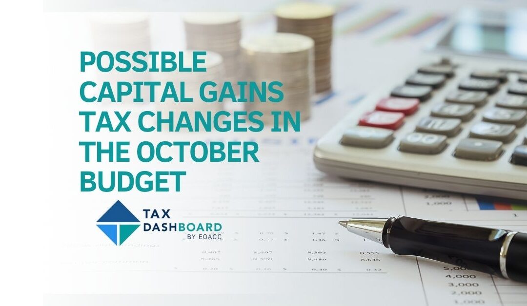 POSSIBLE CAPITAL GAINS TAX CHANGES IN THE OCTOBER BUDGET