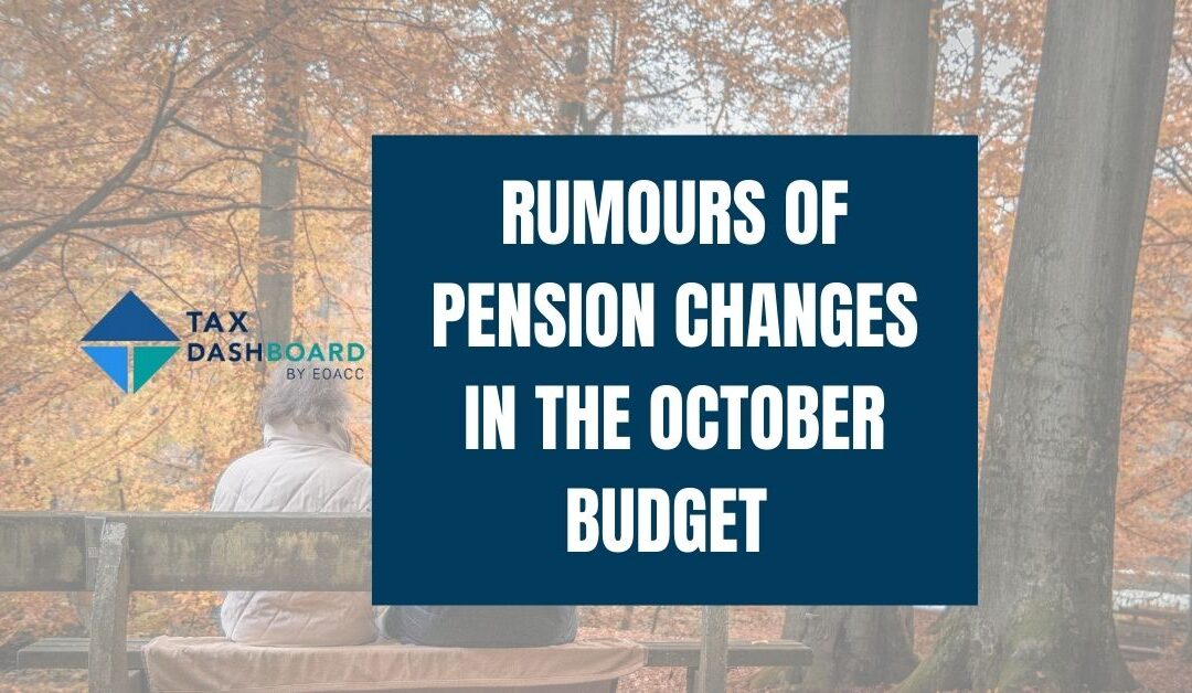 RUMOURS OF PENSION CHANGES IN THE OCTOBER BUDGET